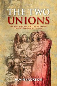 Cover image for The Two Unions: Ireland, Scotland, and the Survival of the United Kingdom, 1707-2007