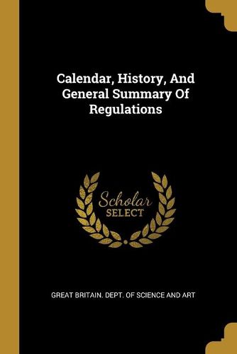 Cover image for Calendar, History, And General Summary Of Regulations