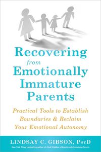 Cover image for Recovering from Emotionally Immature Parents: Practical Tools to Establish Boundaries and Reclaim Your Emotional Autonomy