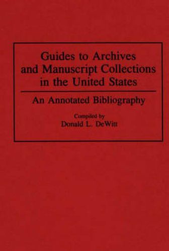 Guides to Archives and Manuscript Collections in the United States: An Annotated Bibliography