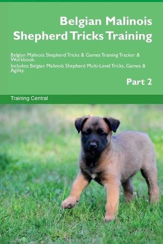 Cover image for Belgian Malinois Shepherd Tricks Training Belgian Malinois Shepherd Tricks & Games Training Tracker & Workbook. Includes