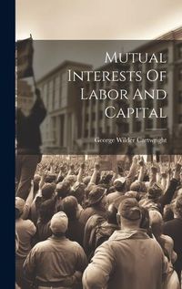 Cover image for Mutual Interests Of Labor And Capital