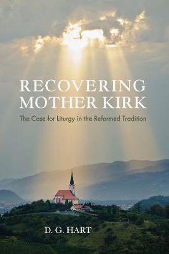 Cover image for Recovering Mother Kirk: The Case for Liturgy in the Reformed Tradition