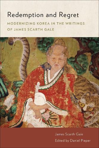 Redemption and Regret: Modernizing Korea in the Writings of James Scarth Gale