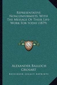 Cover image for Representative Nonconformists, with the Message of Their Life-Work for Today (1879)