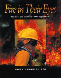 Cover image for Fire in Their Eyes: Wildfires and the People Who Fight Them