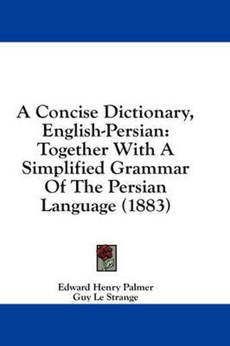 A Concise Dictionary, English-Persian: Together with a Simplified Grammar of the Persian Language (1883)