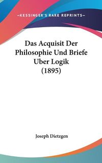 Cover image for Das Acquisit Der Philosophie Und Briefe Uber Logik (1895)