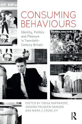 Cover image for Consuming Behaviours: Identity, Politics and Pleasure in Twentieth-Century Britain