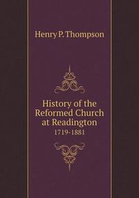 Cover image for History of the Reformed Church at Readington 1719-1881