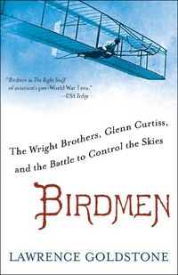 Cover image for Birdmen: The Wright Brothers, Glenn Curtiss, and the Battle to Control the Skies