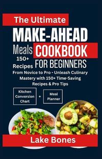 Cover image for The Ultimate Make-Ahead Meals Cookbook for Beginners