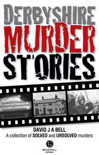 Cover image for Derbyshire Murder Stories