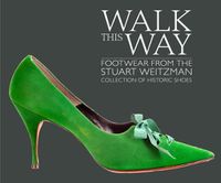 Cover image for Walk this Way: Footwear from the Stuart Weitzman Collection of Historic Shoes