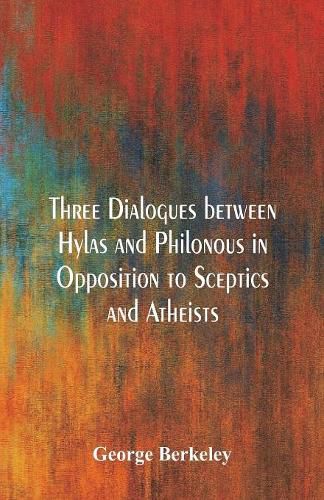 Cover image for Three Dialogues between Hylas and Philonous in Opposition to Sceptics and Atheists