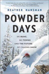 Cover image for Powder Days: Ski Bums, Ski Towns and the Future of Chasing Snow