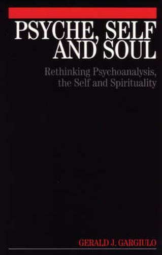 Cover image for Psyche, Self and Soul: Rethinking Psychoanalysis, the Self and Spirituality