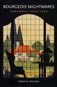 Cover image for Bourgeois Nightmares: Suburbia, 1870-1930