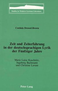 Cover image for Zeit und Zeiterfahrung in der Deutschsprachigen Lyrik der Fuenfziger Jahre: Marie Luise Kaschnitz, Ingeborg Bachmann und Christine Lavant