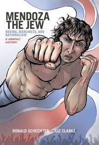 Cover image for Mendoza the Jew: Boxing, Manliness, and Nationalism, A Graphic History