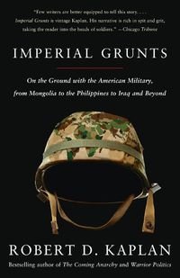 Cover image for Imperial Grunts: On the Ground with the American Military, from Mongolia to the Philippines to Iraq and Beyond