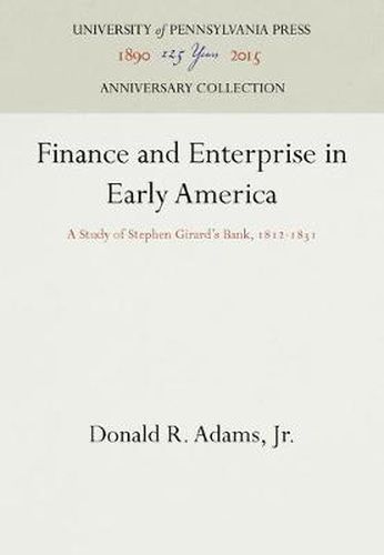 Cover image for Finance and Enterprise in Early America: A Study of Stephen Girard's Bank, 1812-1831