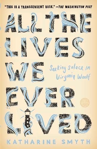 All the Lives We Ever Lived: Seeking Solace in Virginia Woolf