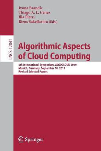 Cover image for Algorithmic Aspects of Cloud Computing: 5th International Symposium, ALGOCLOUD 2019, Munich, Germany, September 10, 2019, Revised Selected Papers