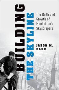 Cover image for Building the Skyline: The Birth and Growth of Manhattan's Skyscrapers
