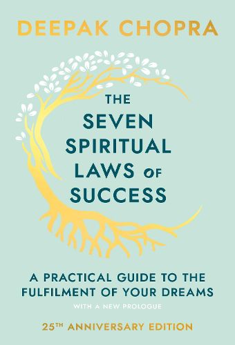 Cover image for The Seven Spiritual Laws Of Success: seven simple guiding principles to help you achieve your dreams from world-renowned author, doctor and self-help guru Deepak Chopra