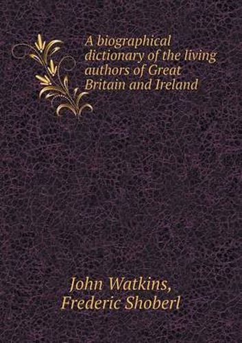 Cover image for A Biographical Dictionary of the Living Authors of Great Britain and Ireland