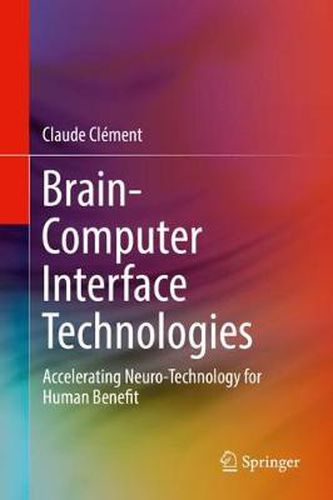 Cover image for Brain-Computer Interface Technologies: Accelerating Neuro-Technology for Human Benefit