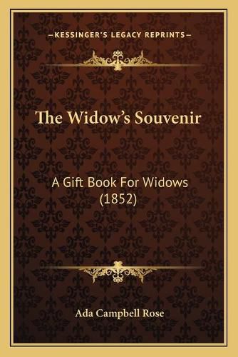 Cover image for The Widowa Acentsacentsa A-Acentsa Acentss Souvenir: A Gift Book for Widows (1852)