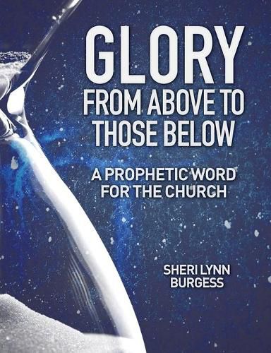 Cover image for Glory From Above to Those Below: A Prophetic Word for the Church