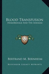 Cover image for Blood Transfusion: Hemorrhage and the Anemias