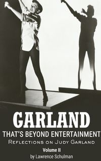 Cover image for Garland - That's Beyond Entertainment - Reflections on Judy Garland Volume 2 (hardback)