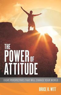 Cover image for The Power of Attitude: Eight Perspectives That Will Change Your World