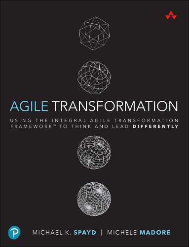 Cover image for Agile Transformation: Using the Integral Agile Transformation Framework to Think and Lead Differently