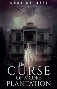 Cover image for The Curse of Moore Plantation