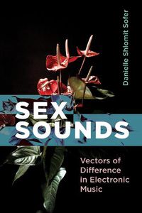 Cover image for Sex Sounds: Vectors of Difference in Electronic Music