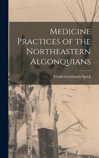 Cover image for Medicine Practices of the Northeastern Algonquians