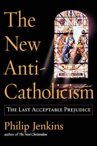 Cover image for The New Anti-Catholicism: The Last Acceptable Prejudice