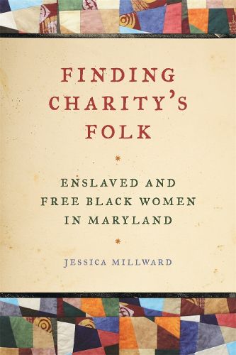 Cover image for Finding Charity's Folk: Enslaved and Free Black Women in Maryland