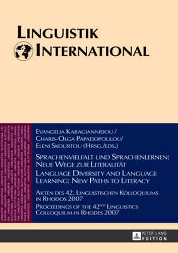 Sprachenvielfalt und Sprachenlernen: Neue Wege zur Literalitaet / Language Diversity and Language Learning: New Paths to Literacy: Akten des 42. Linguistischen Kolloquiums in Rhodos 2007 / Proceedings of the 42nd Linguistics Colloquium in Rhodes 2007