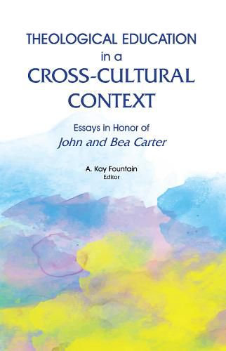 Cover image for Theological Education in a Cross-Cultural Context: Essays in Honor of John and Bea Carter