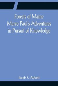 Cover image for Forests of Maine Marco Paul's Adventures in Pursuit of Knowledge