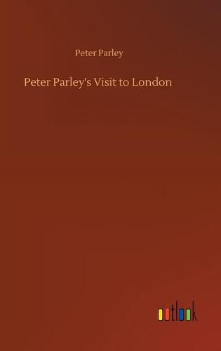 Cover image for Peter Parley's Visit to London
