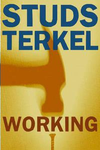 Cover image for Working: People Talk About What They Do All Day and How They Feel About What They Do
