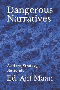 Cover image for Dangerous Narratives: Warfare, Strategy, Statecraft