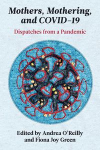 Cover image for Mothers, Mothering, and Covid-19: Dispatches from the Pandemic